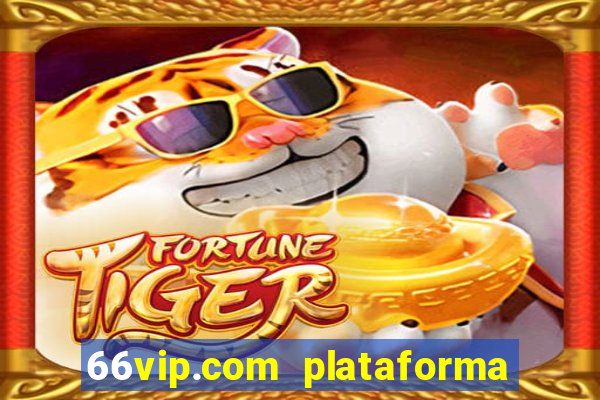 66vip.com plataforma de jogos